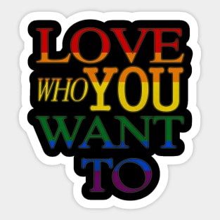 LGBT Gay Pride - Love Who You Want To Sticker